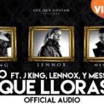 Klasico Ft. J King, Lennox Y Messiah - Porque Lloras MP3